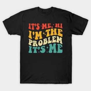 It's me Hi I'm the Problem It's me T-Shirt